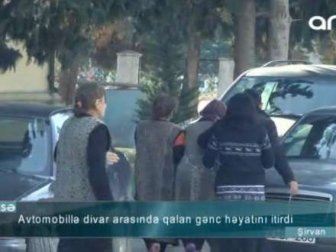 Şivanda bədbəxt hadisə:18 yaşlı gənc avtomobillə divar arasında qalaraq öldü